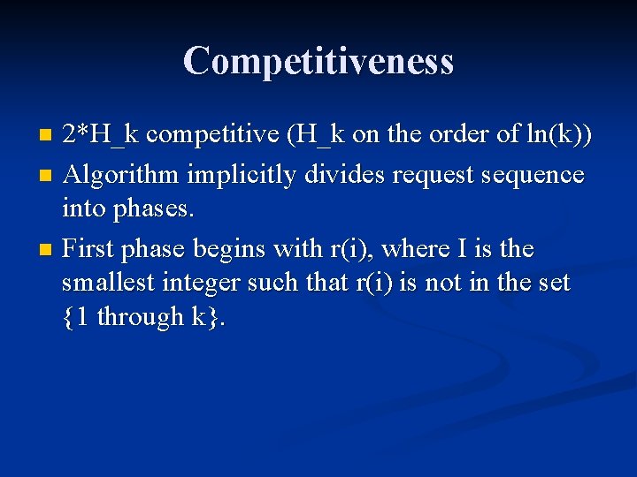 Competitiveness 2*H_k competitive (H_k on the order of ln(k)) n Algorithm implicitly divides request