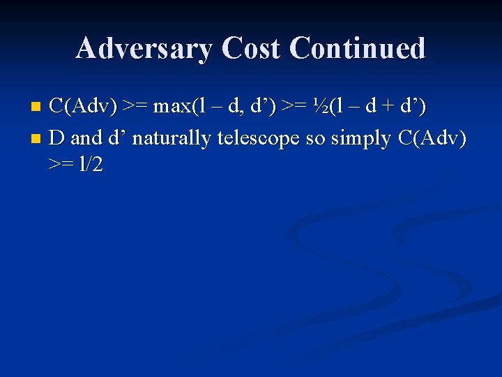 Adversary Cost Continued C(Adv) >= max(l – d, d’) >= ½(l – d +