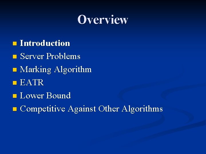 Overview Introduction n Server Problems n Marking Algorithm n EATR n Lower Bound n