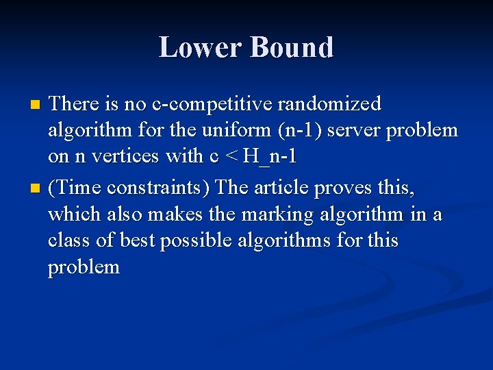 Lower Bound There is no c-competitive randomized algorithm for the uniform (n-1) server problem