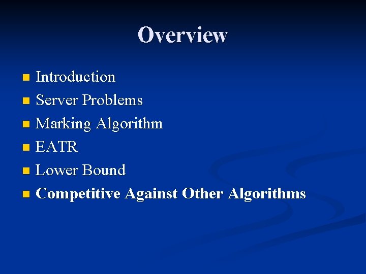 Overview Introduction n Server Problems n Marking Algorithm n EATR n Lower Bound n