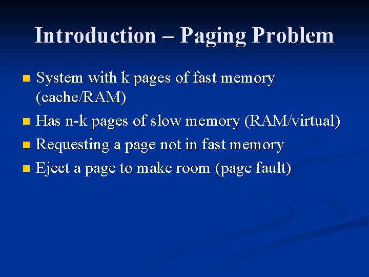 Introduction – Paging Problem System with k pages of fast memory (cache/RAM) n Has