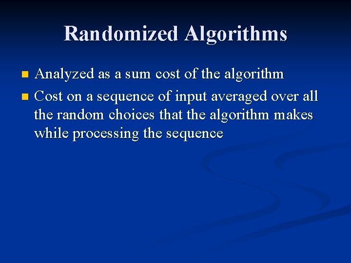 Randomized Algorithms Analyzed as a sum cost of the algorithm n Cost on a