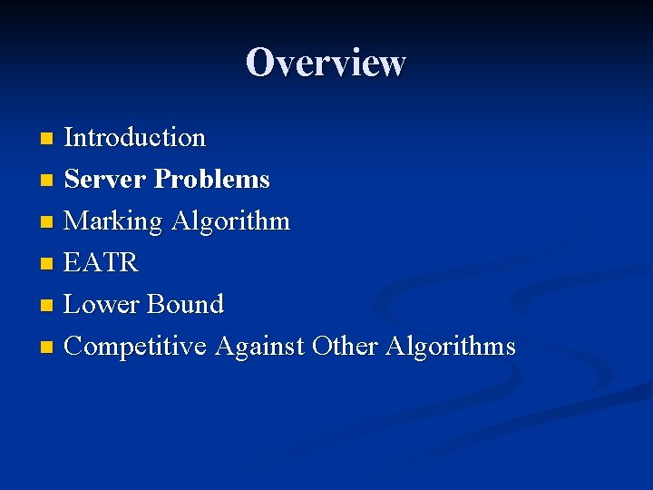 Overview Introduction n Server Problems n Marking Algorithm n EATR n Lower Bound n