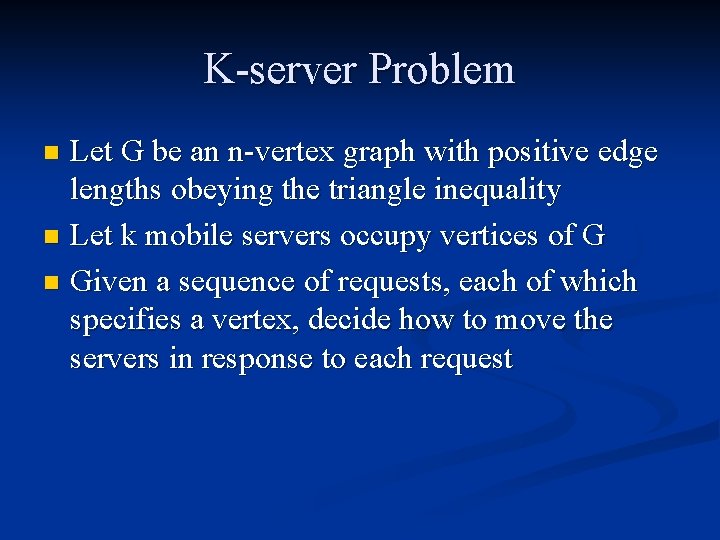 K-server Problem Let G be an n-vertex graph with positive edge lengths obeying the