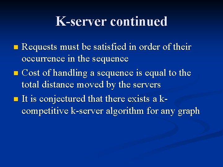 K-server continued Requests must be satisfied in order of their occurrence in the sequence