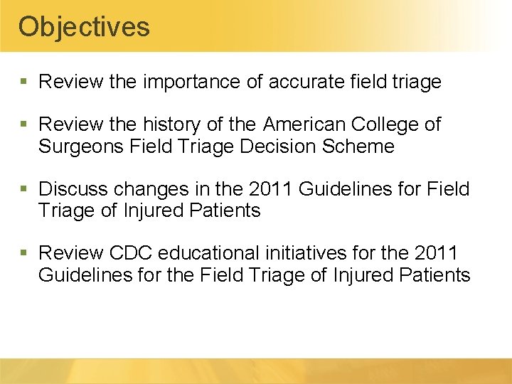 Objectives § Review the importance of accurate field triage § Review the history of