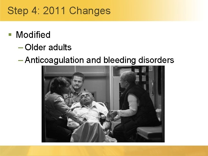 Step 4: 2011 Changes § Modified – Older adults – Anticoagulation and bleeding disorders