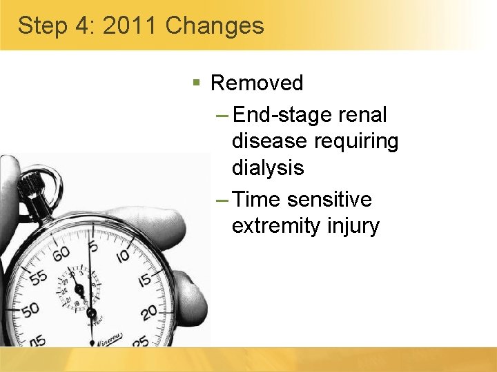 Step 4: 2011 Changes § Removed – End-stage renal disease requiring dialysis – Time