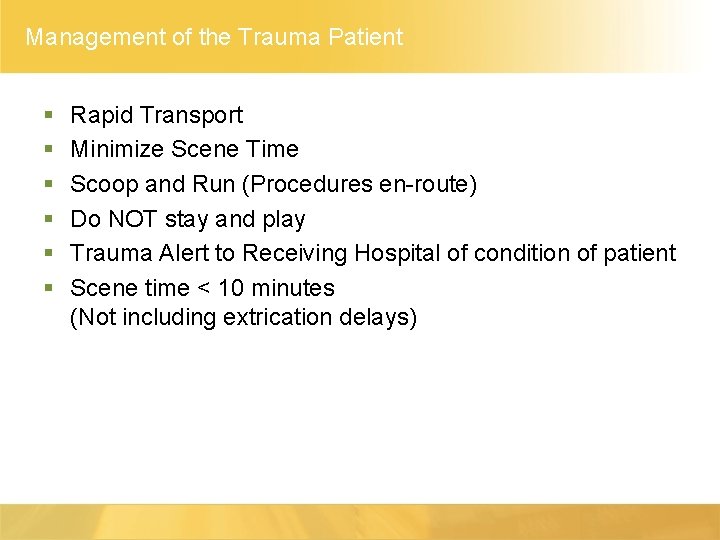 Management of the Trauma Patient § § § Rapid Transport Minimize Scene Time Scoop