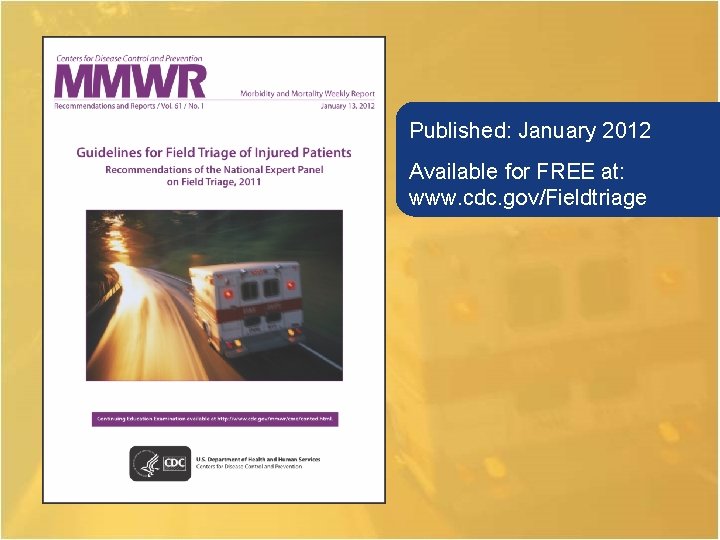 Published: January 2012 Available for FREE at: www. cdc. gov/Fieldtriage 