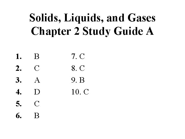 Solids, Liquids, and Gases Chapter 2 Study Guide A 1. 2. 3. 4. 5.