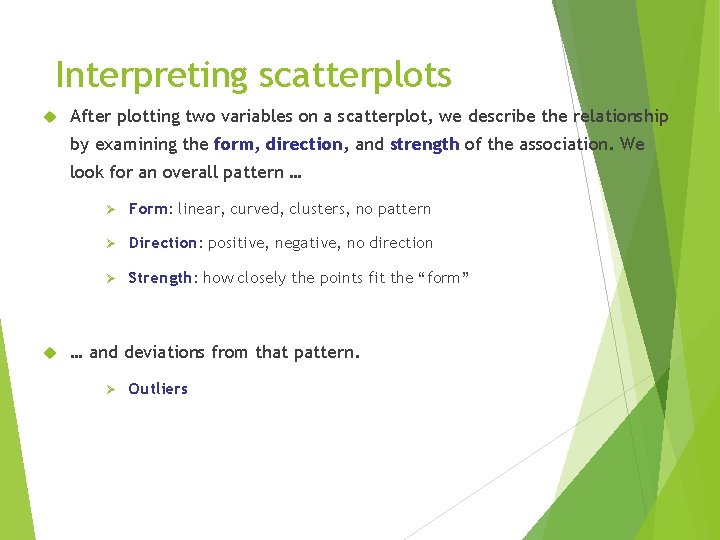 Interpreting scatterplots After plotting two variables on a scatterplot, we describe the relationship by