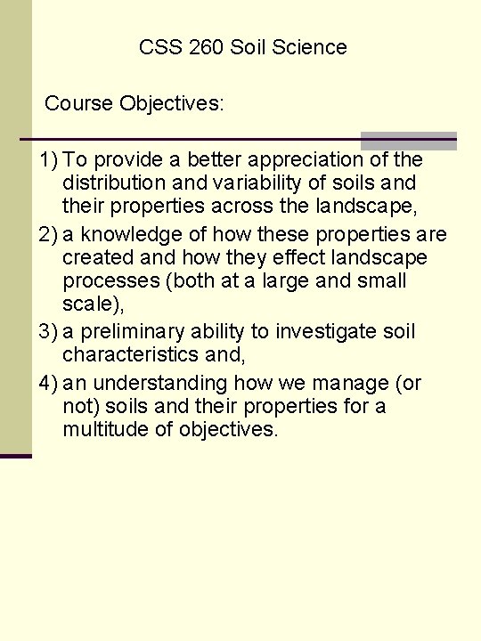 CSS 260 Soil Science Course Objectives: 1) To provide a better appreciation of the