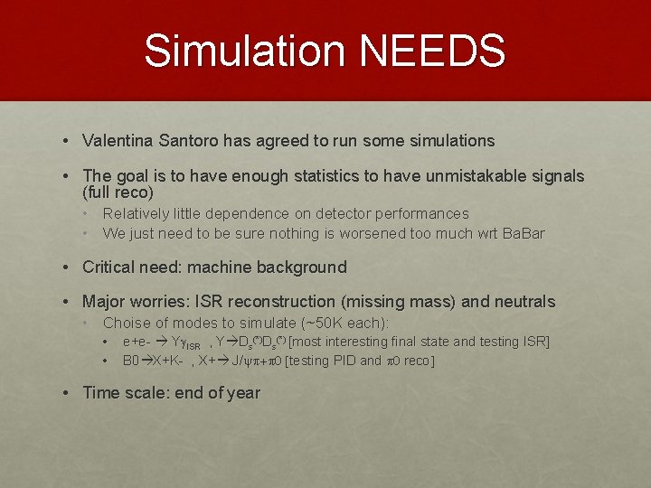 Simulation NEEDS • Valentina Santoro has agreed to run some simulations • The goal