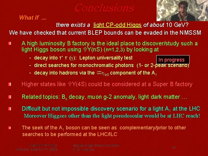 Conclusions What if. . . there exists a light CP-odd Higgs of about 10