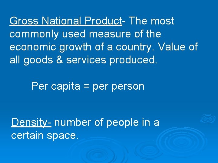 Gross National Product- The most commonly used measure of the economic growth of a