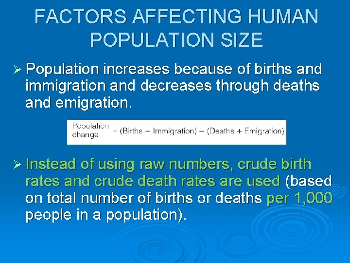 FACTORS AFFECTING HUMAN POPULATION SIZE Ø Population increases because of births and immigration and