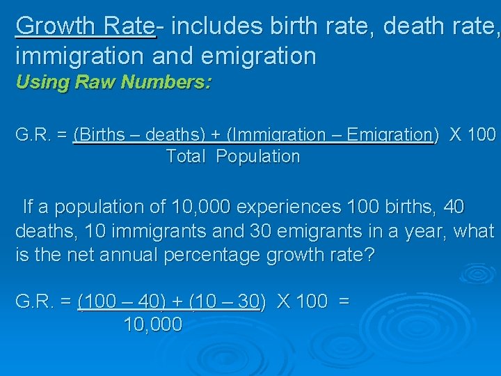 Growth Rate- includes birth rate, death rate, immigration and emigration Using Raw Numbers: G.
