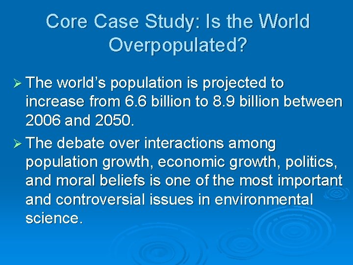 Core Case Study: Is the World Overpopulated? Ø The world’s population is projected to