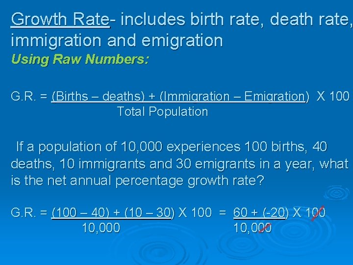 Growth Rate- includes birth rate, death rate, immigration and emigration Using Raw Numbers: G.