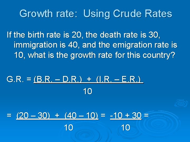 Growth rate: Using Crude Rates If the birth rate is 20, the death rate