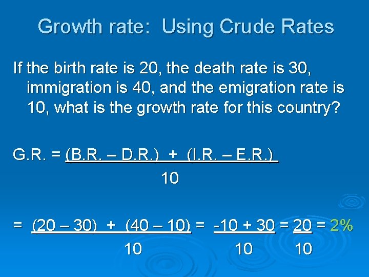 Growth rate: Using Crude Rates If the birth rate is 20, the death rate