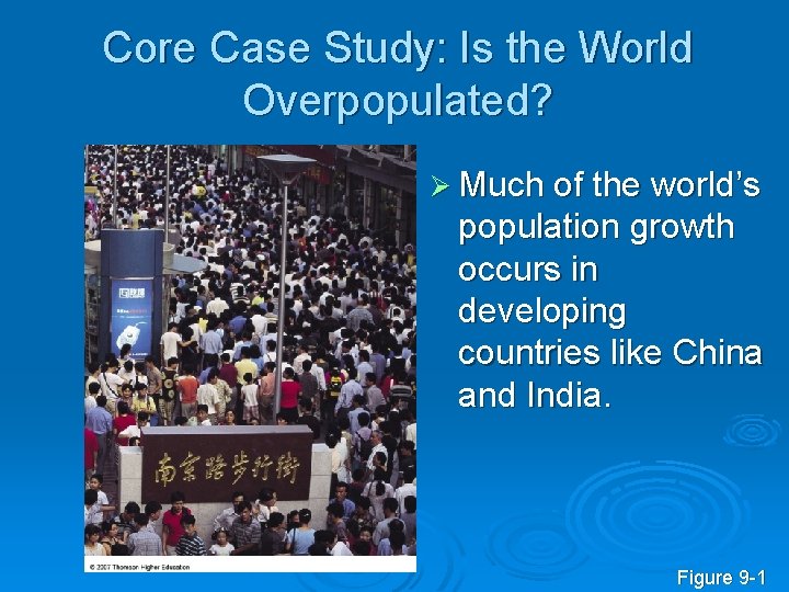 Core Case Study: Is the World Overpopulated? Ø Much of the world’s population growth