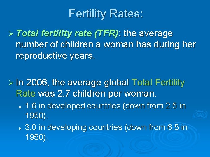 Fertility Rates: Ø Total fertility rate (TFR): the average number of children a woman