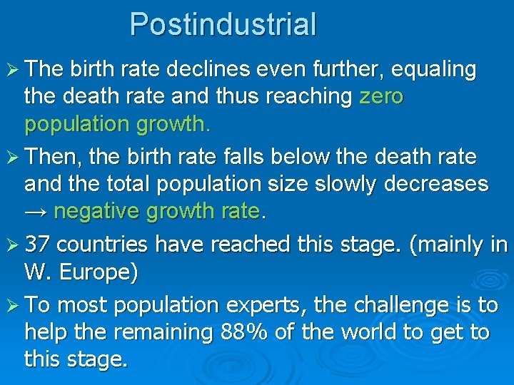 Postindustrial Ø The birth rate declines even further, equaling the death rate and thus
