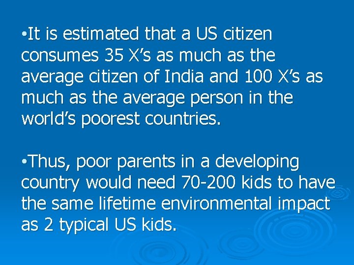  • It is estimated that a US citizen consumes 35 X’s as much