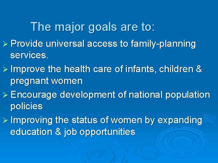 The major goals are to: Ø Provide universal access to family-planning services. Ø Improve