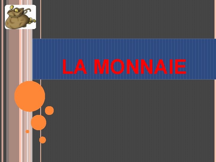 LA MONNAIE 
