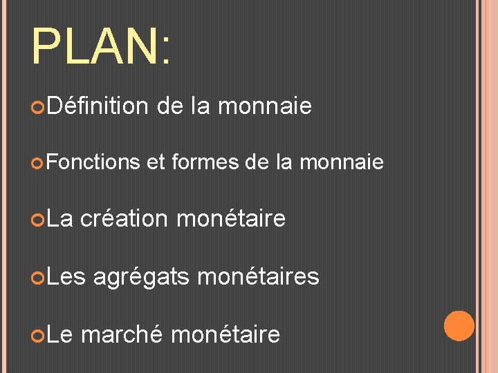 PLAN: Définition Fonctions La et formes de la monnaie création monétaire Les Le de