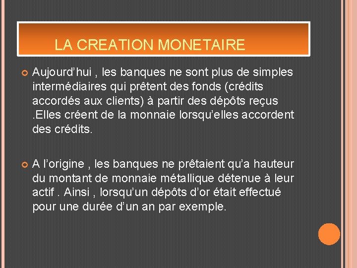 LA CREATION MONETAIRE Aujourd’hui , les banques ne sont plus de simples intermédiaires qui