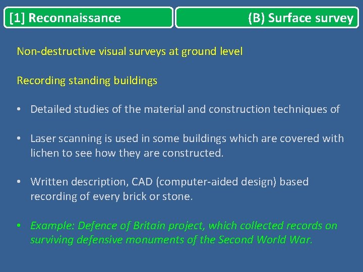 [1] Reconnaissance (B) Surface survey Non-destructive visual surveys at ground level Recording standing buildings