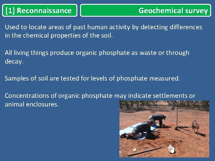 [1] Reconnaissance Geochemical survey Used to locate areas of past human activity by detecting