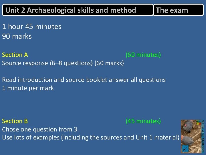 Unit 2 Archaeological skills and method The exam 1 hour 45 minutes 90 marks