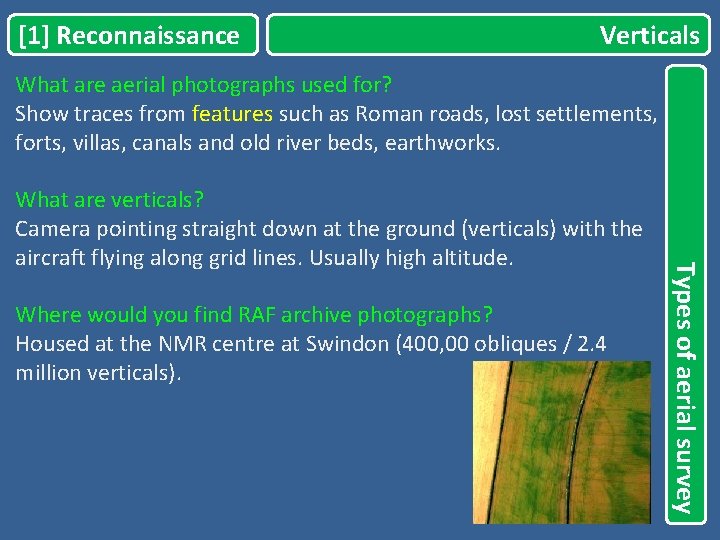 [1] Reconnaissance Verticals What are aerial photographs used for? Show traces from features such