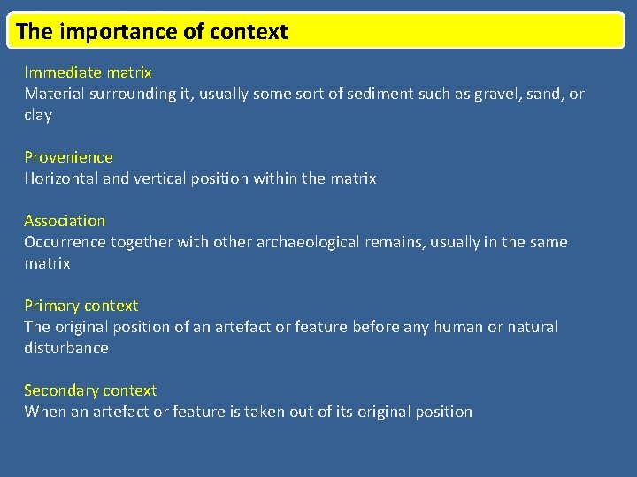 The importance of context Immediate matrix Material surrounding it, usually some sort of sediment