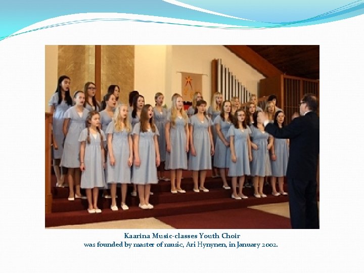 Kaarina Music-classes Youth Choir was founded by master of music, Ari Hynynen, in January