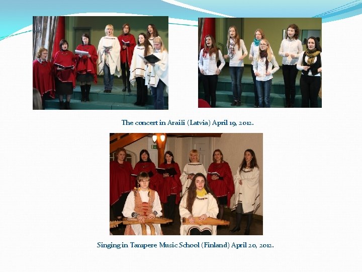 The concert in Araiši (Latvia) April 19, 2012. Singing in Tampere Music School (Finland)