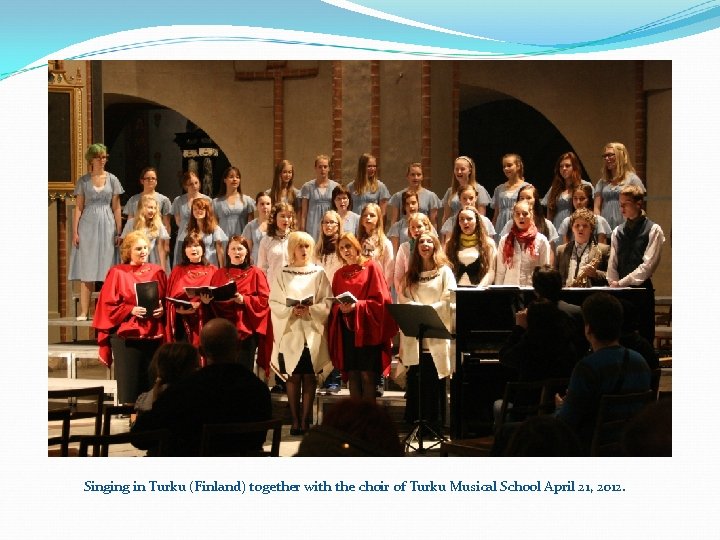 Singing in Turku (Finland) together with the choir of Turku Musical School April 21,