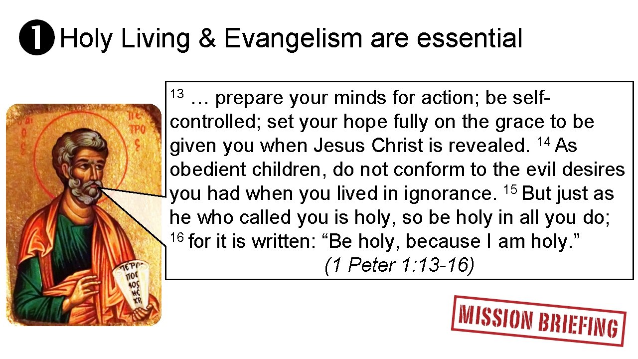 Holy Living & Evangelism are essential … prepare your minds for action; be selfcontrolled;