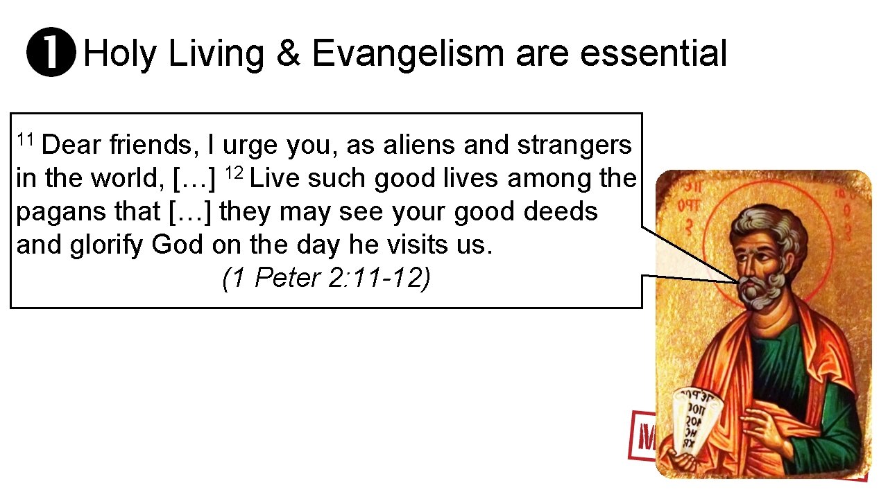 Holy Living & Evangelism are essential 11 Dear friends, I urge you, as aliens