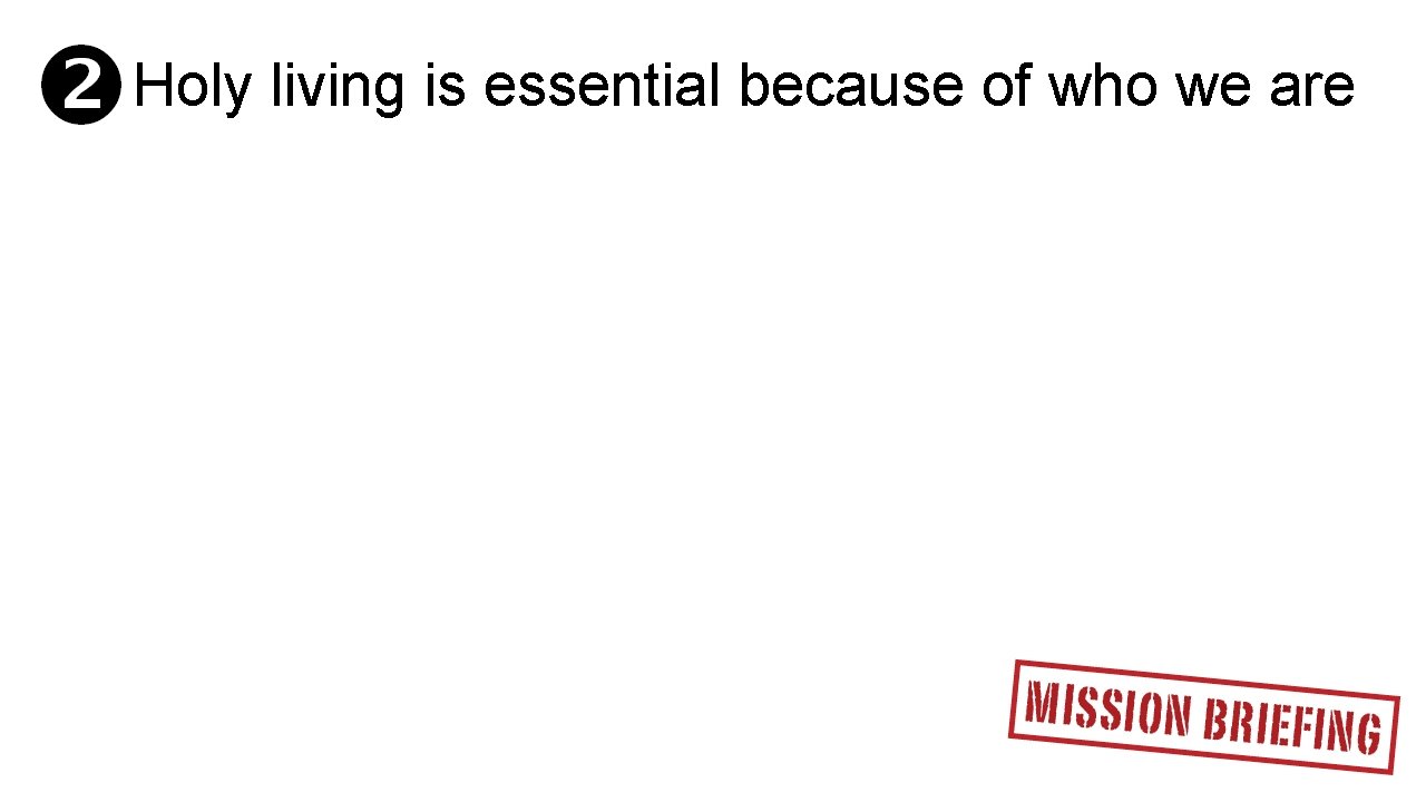 Holy living is essential because of who we are 