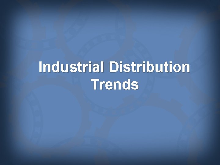 Industrial Distribution Trends 