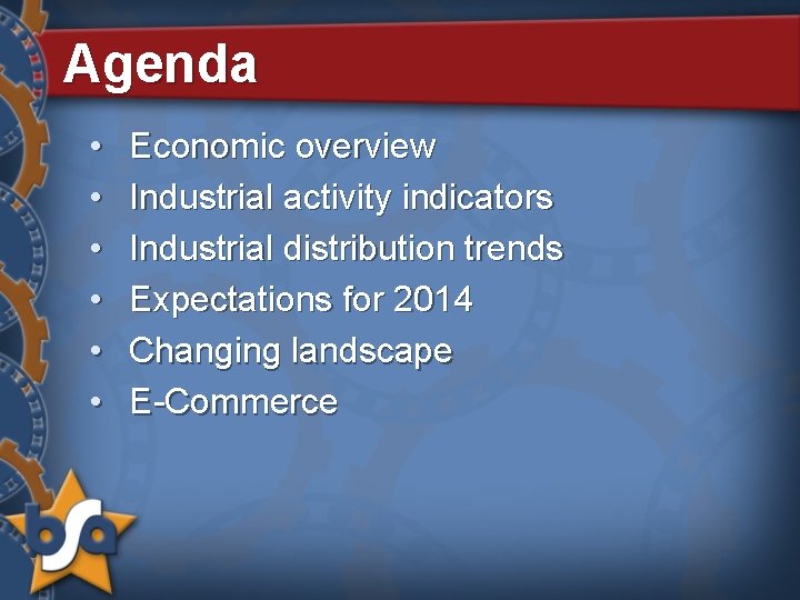 Agenda • • • Economic overview Industrial activity indicators Industrial distribution trends Expectations for