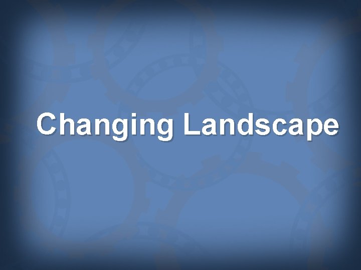 Changing Landscape 