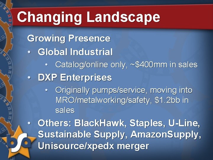 Changing Landscape Growing Presence • Global Industrial • Catalog/online only, ~$400 mm in sales